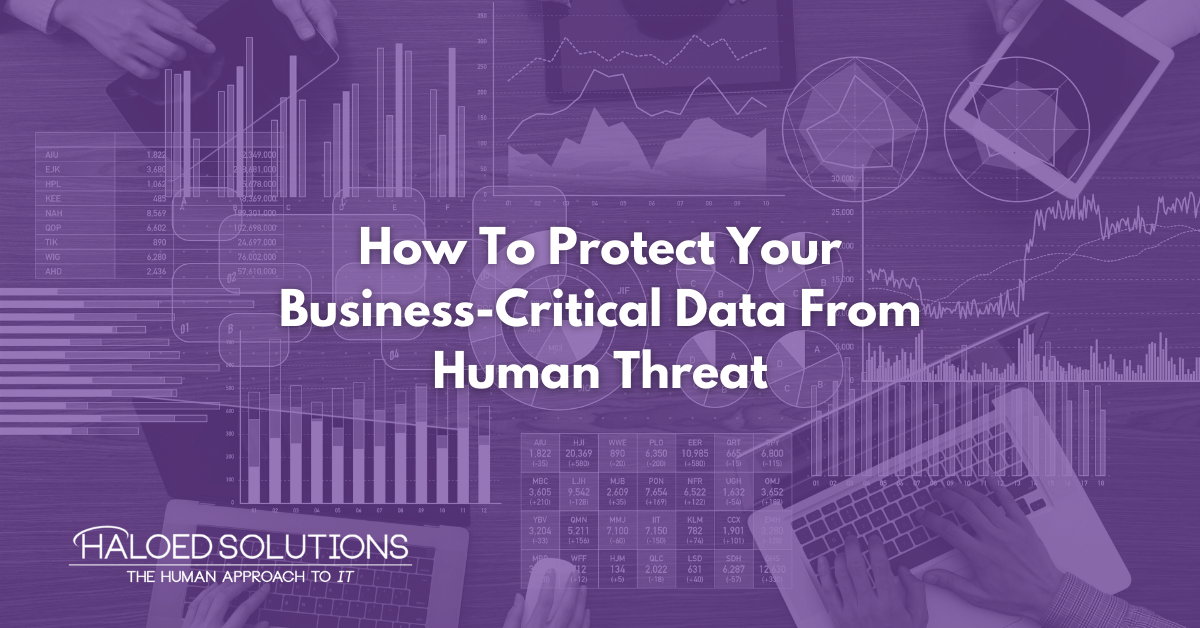 How To Protect Your Business-Critical Data From Human Threat